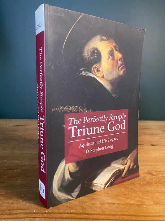 The Perfectly Simple Triune God Aquinas and his Legacy - D. Stephen Long