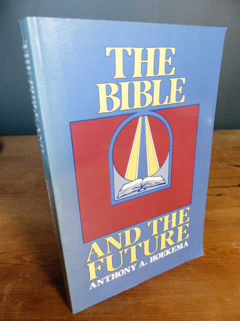 The Bible and the Future - Anthony Hoekema