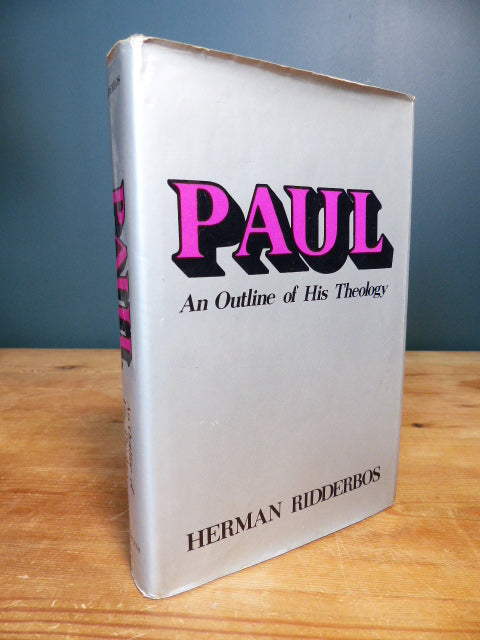 Paul an Outline of his Theology - Herman Ridderbos
