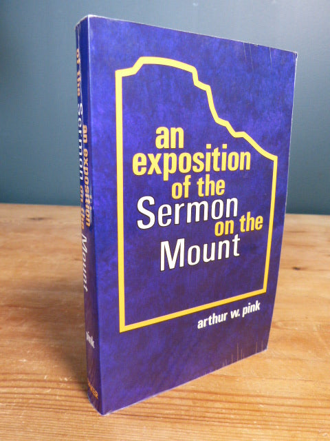 An Exposition of the Sermon on the Mount by A.W. Pink