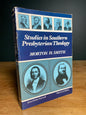 Studies in Southern Presbyterian Theology - Morton H. Smith