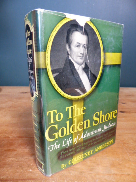 To the Golden Shore the life of Adoniram Judson by Courtney Anderson Hardcover