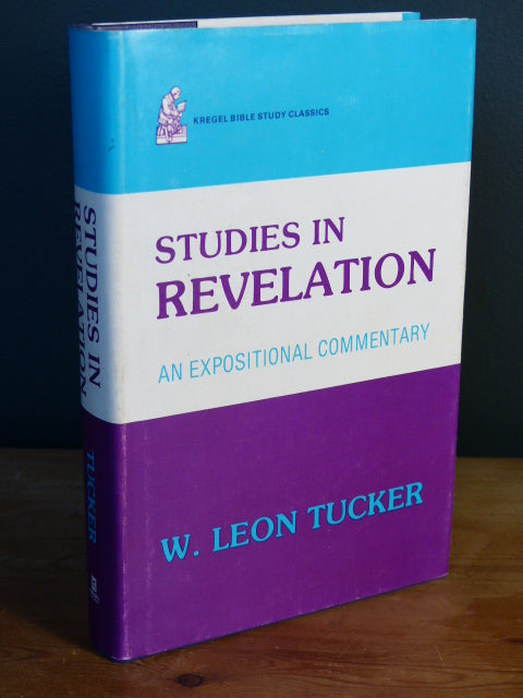 Studies in Revelation an Expositional Commentary W. Leon Tucker